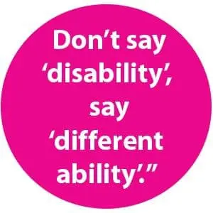 Pink circle with white text "Don't say 'disability', say 'different ability.