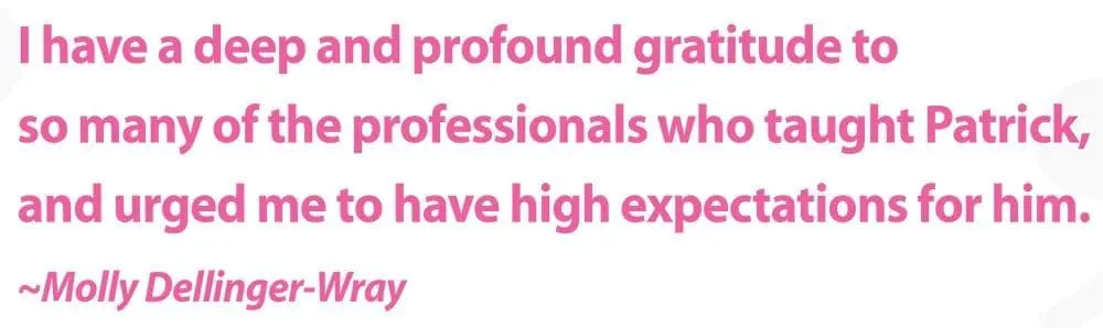 Quote from Molly Dellinger-Wray about professionals teaching Patrick.