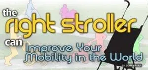 The Right Stroller Can Improve Your Mobility in the World