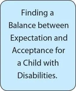 Finding a Balance between Expectation and Acceptance for a Child with Disabilities.