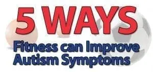 5 Ways Fitness Can Improve Autism Symptoms