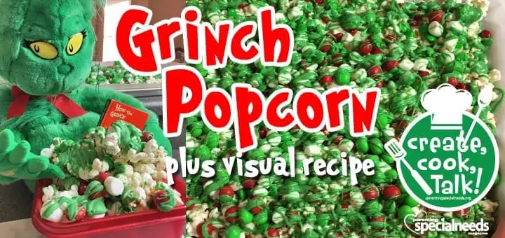 Grinch Popcorn with a stuffed Grinch and text that says "Grinch Popcorn plus visual recipe create, cook, Talk! specialneeds