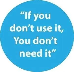 If you don't use it, You don't need it" quote on blue circle