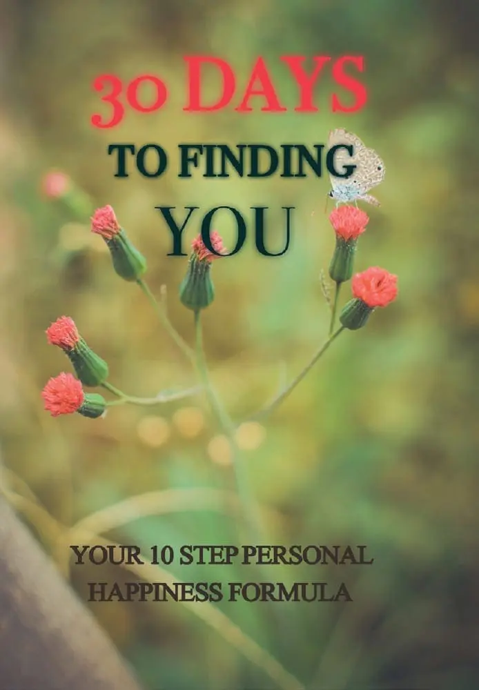 30 Days to Finding You: Your 10 Step Personal Happiness Formula featuring a butterfly resting on a flower.