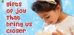 Gifts of Joy That Bring Us Closer