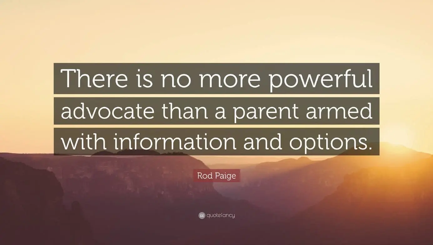 There is no more powerful advocate than a parent armed with information and options. - Rod Paige