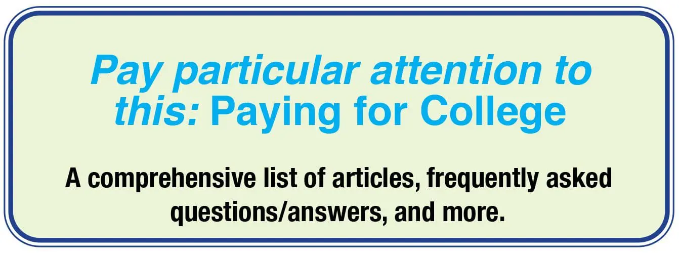 Pay particular attention to this: Paying for College, a comprehensive list of articles, FAQs, and more.