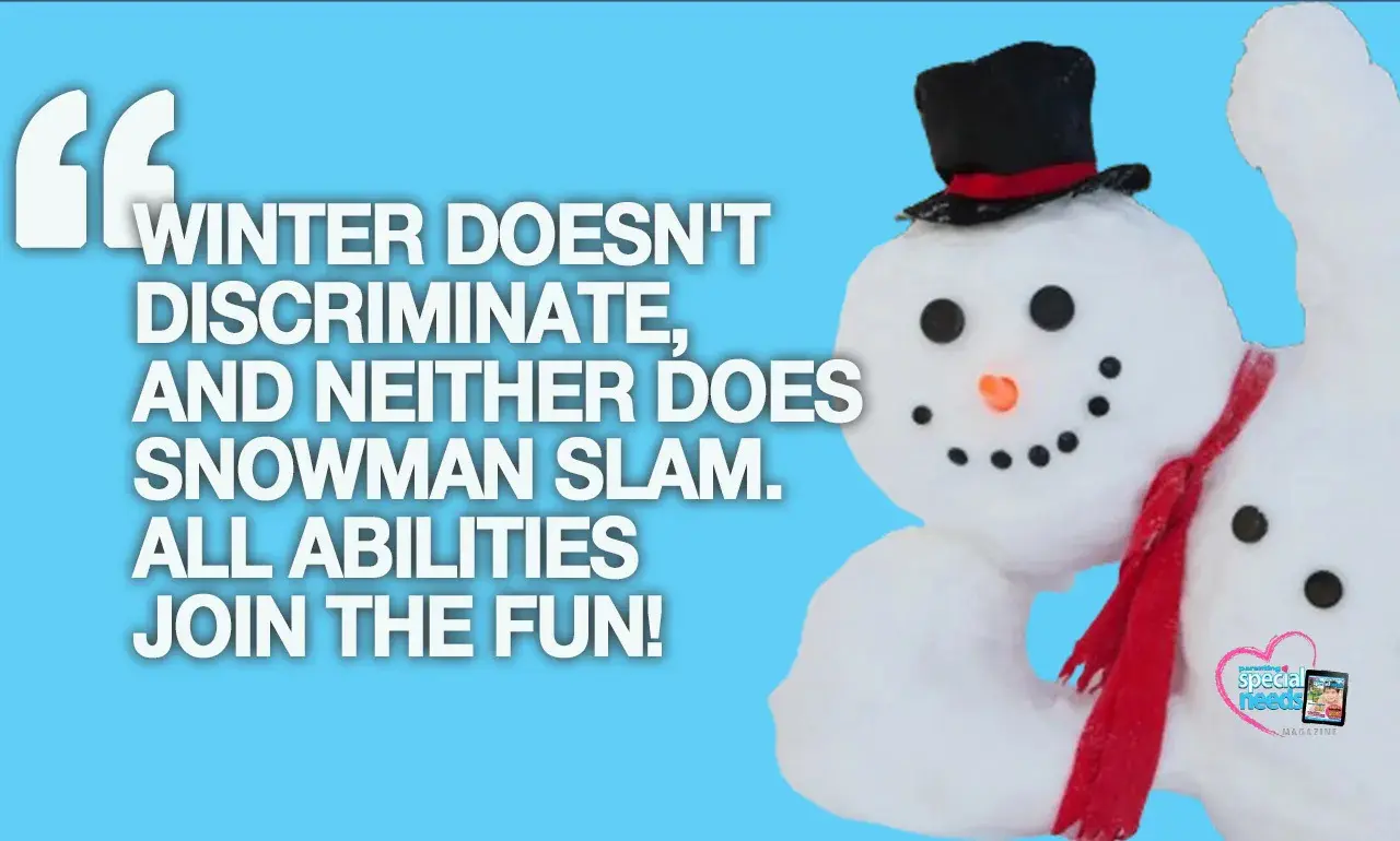 A snowman graphic with the text "WINTER DOESN'T DISCRIMINATE, AND NEITHER DOES SNOWMAN SLAM. ALL ABILITIES JOIN THE FUN!