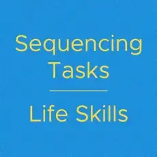Sequencing Tasks Life Skills