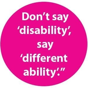 Pink circle with white text "Don't say 'disability', say 'different ability.