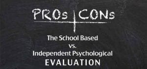 Pros and Cons: School Based vs. Independent Psychological Evaluation