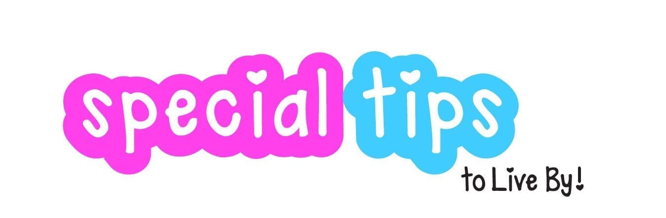 Special tips to live by!