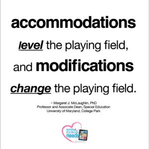 Accommodations level the playing field, and modifications change the playing field.