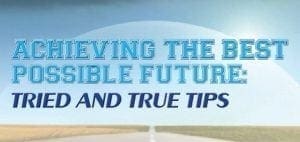 Achieving the best possible future: Tried and true tips