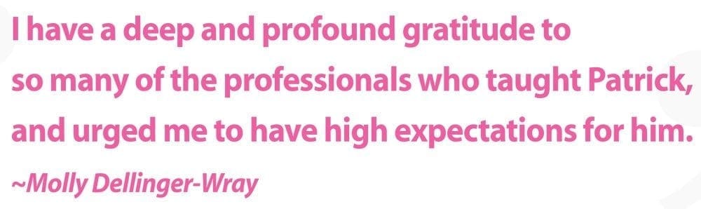 Quote from Molly Dellinger-Wray about professionals teaching Patrick.