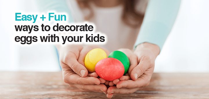 Hands holding colorful Easter eggs with text "Easy + Fun ways to decorate eggs with your kids