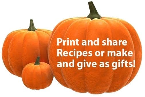 Three pumpkins with the text "Print and share Recipes or make and give as gifts!