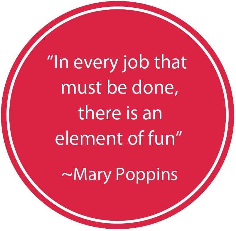Mary Poppins quote: "In every job that must be done, there is an element of fun.