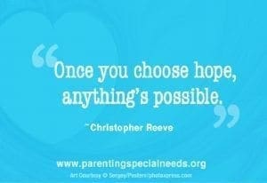Once you choose hope, anything's possible." - Christopher Reeve