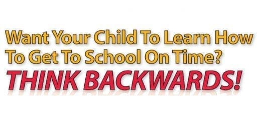 Want your child to learn how to get to school on time? Think backwards!