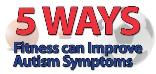 5 Ways Fitness can Improve Autism Symptoms