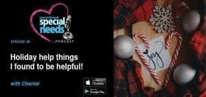 Parenting Special Needs Podcast Ep 26: Holiday help things I found to be helpful!