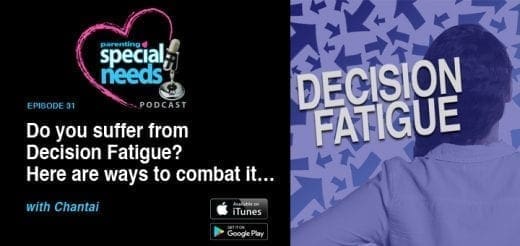 Parenting Special Needs Podcast Ep 31: Decision Fatigue