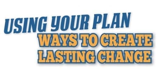 Using your plan: ways to create lasting change