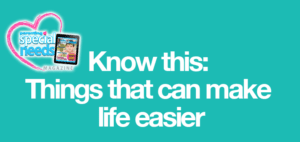 Parenting special needs magazine logo with text "Know this: Things that can make life easier