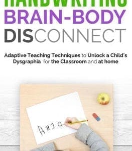 Handwriting Brain Body Disconnect: Adaptive Teaching Techniques to Unlock a Child's Dysgraphia for the Classroom and at Home