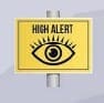 Yellow sign with black text "HIGH ALERT" and an eye symbol
