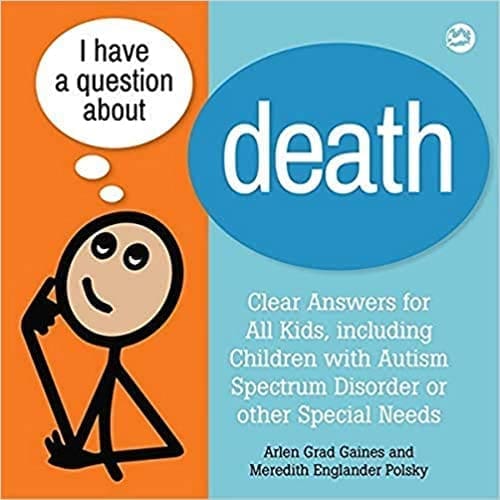 Book cover for "I Have a Question about Death: Clear Answers for All Kids, including Children with Autism Spectrum Disorder or other Special Needs.