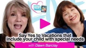 Dawn Barclay and another woman smile, with text overlay "Say Yes to Vacations that include your child with special needs with Dawn Barclay".
