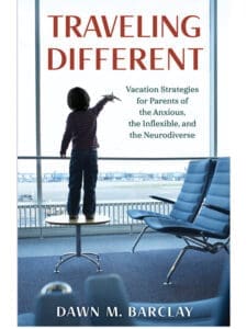 Cover of Traveling Different: Vacation strategies for Parents of the Anxious, the Inflexible, and the Neurodiverse by Dawn M. Barclay