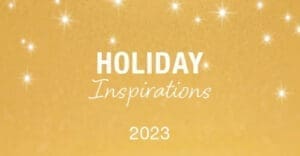 Holiday Inspirations 2023 text on a gold background with sparkling lights