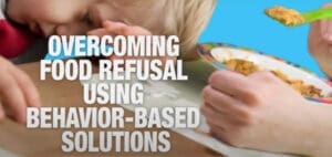 Overcoming food refusal using behavior-based solutions