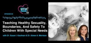 Podcast episode on teaching children with special needs about sexuality, boundaries, and safety.