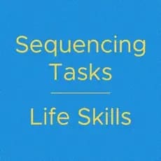 Sequencing Tasks Life Skills